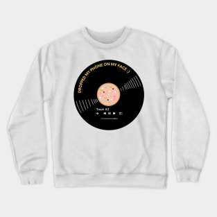 Vinyl - Daily life - Track #2 Dropped my phone on my face :) Crewneck Sweatshirt